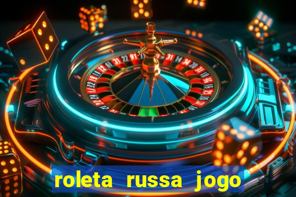 roleta russa jogo como funciona